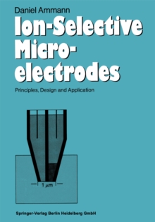 Ion-Selective Microelectrodes : Principles, Design and Application