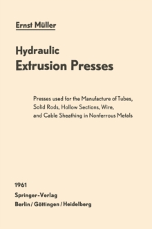 Hydraulic Extrusion Presses : Presses used for the production of tubes, solid rods, hollow sections, wire, and cable sheathing in nonferrous metals