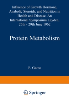 Protein Metabolism : Influence of Growth Hormone, Anabolic Steroids, and Nutrition in Health and Disease. An International Symposium Leyden, 25th-29th June, 1962