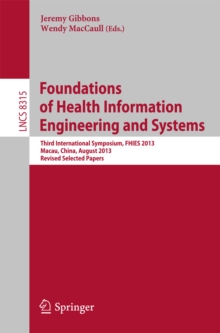 Foundations of Health Information Engineering and Systems : Third International Symposium, FHIES 2013, Macau, China, August 21-23, 2013. Revised Selected Papers