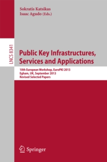 Public Key Infrastructures, Services and Applications : 10th European Workshop, EuroPKI 2013, Egham, UK, September 12-13, 2013, Revised Selected Papers