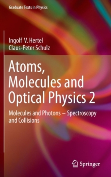 Atoms, Molecules and Optical Physics 2 : Molecules and Photons - Spectroscopy and Collisions, Hardback Book Atoms, Molecules and Optical Physics 2 : Molecules and Photons - Spectroscopy and Collisions, Hardback Book