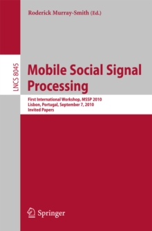 Mobile Social Signal Processing : First International Workshop, MSSP 2010, Lisbon, Portugal, September 7, 2010, Invited Papers