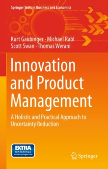 Innovation and Product Management : A Holistic and Practical Approach to Uncertainty Reduction