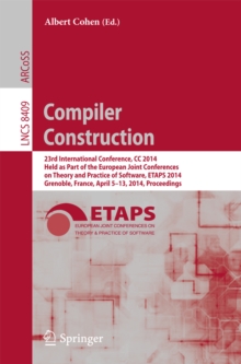 Compiler Construction : 23rd International Conference, CC 2014, Held as Part of the European Joint Conferences on Theory and Practice of Software, ETAPS 2014, Grenoble, France, April 5-13, 2014, Proce