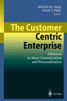 The Customer Centric Enterprise : Advances in Mass Customization and Personalization