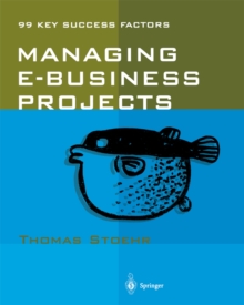 Managing e-business Projects : 99 Key Success Factors