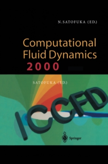 Computational Fluid Dynamics 2000 : Proceedings of the First International Conference on Computational Fluid Dynamics, ICCFD, Kyoto, Japan, 10-14 July 2000