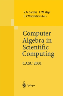 Computer Algebra in Scientific Computing CASC 2001 : Proceedings of the Fourth International Workshop on Computer Algebra in Scientific Computing, Konstanz, Sept. 22-26, 2001