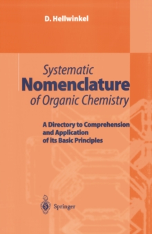 Systematic Nomenclature of Organic Chemistry : A Directory to Comprehension and Application of its Basic Principles