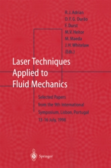 Laser Techniques Applied to Fluid Mechanics : Selected Papers from the 9th International Symposium Lisbon, Portugal, July 13-16, 1998