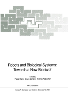 Robots and Biological Systems: Towards a New Bionics? : Proceedings of the NATO Advanced Workshop on Robots and Biological Systems, held at II Ciocco, Toscana, Italy, June 26-30, 1989