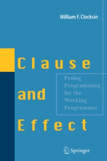 Clause and Effect : Prolog Programming for the Working Programmer