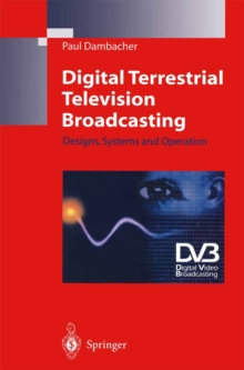 Digital Terrestrial Television Broadcasting : Designs, Systems and Operation