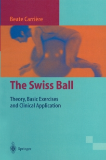 The Swiss Ball : Theory, Basic Exercises and Clinical Application