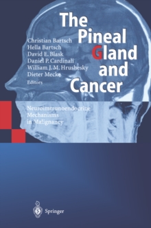 The Pineal Gland and Cancer : Neuroimmunoendocrine Mechanisms in Malignancy