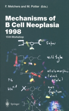 Mechanisms of B Cell Neoplasia 1998 : Proceedings of the Workshop held at the Basel Institute for Immunology 4th-6th October 1998