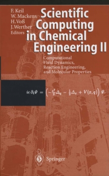 Scientific Computing in Chemical Engineering II : Computational Fluid Dynamics, Reaction Engineering, and Molecular Properties