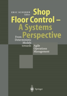 Shop Floor Control - A Systems Perspective : From Deterministic Models towards Agile Operations Management