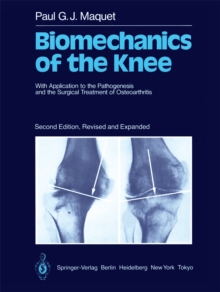 Biomechanics of the Knee : With Application to the Pathogenesis and the Surgical Treatment of Osteoarthritis