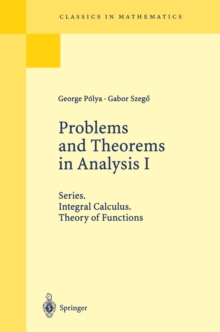 Problems and Theorems in Analysis I : Series. Integral Calculus. Theory of Functions