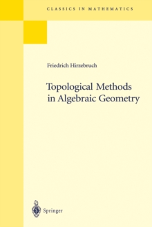 Topological Methods in Algebraic Geometry : Reprint of the 1978 Edition