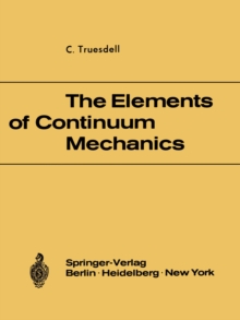 The Elements of Continuum Mechanics : Lectures given in August - September 1965 for the Department of Mechanical and Aerospace Engineering Syracuse University Syracuse, New York