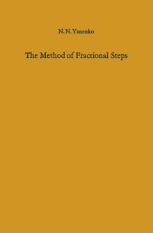 The Method of Fractional Steps : The Solution of Problems of Mathematical Physics in Several Variables