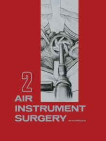 Air Instrument Surgery : Vol. 2: Orthopedics