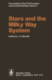 Stars and the Milky Way System : Volume 2 Proceedings of the First European Astronomical Meeting Athens, September 4-9, 1972