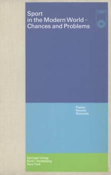 Sport in the Modern World - Chances and Problems : Papers, Results, Materials Scientific Congress Munich, August 21 to 25, 1972