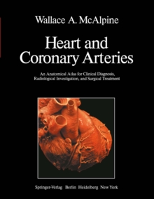 Heart and Coronary Arteries : An Anatomical Atlas for Clinical Diagnosis, Radiological Investigation, and Surgical Treatment