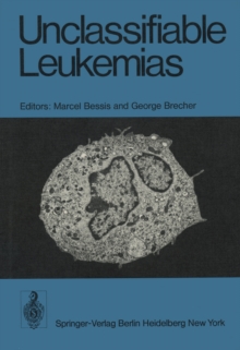 Unclassifiable Leukemias : Proceedings of a Symposium, held on October 11 - 13, 1974 at the Institute of Cell Pathology, Hopital de Bicetre, Paris, France.