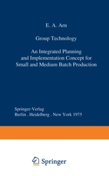 Group Technology : An Integrated Planning and Implementation Concept for Small and Medium Batch Production