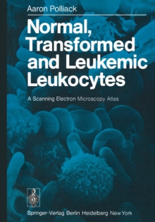 Normal, Transformed and Leukemic Leukocytes : A Scanning Electron Microscopy Atlas