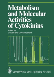 Metabolism and Molecular Activities of Cytokinins : Proceedings of the International Colloquium of the Centre National de la Recherche Scientifique held at Gif-sur-Yvette (France) 2-6 September 1980