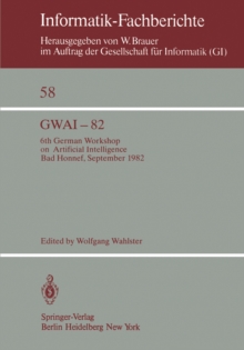 GWAI-82 : 6th German Workshop on Artificial Intelligence Bad Honnef, Sept. 27. - Oct. 1, 1982