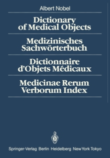 Dictionary of Medical Objects / Medizinisches Sachworterbuch / Dictionnaire d'Objets Medicaux / Medicinae Rerum Verborum Index