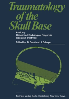 Traumatology of the Skull Base : Anatomy, Clinical and Radiological Diagnosis Operative Treatment