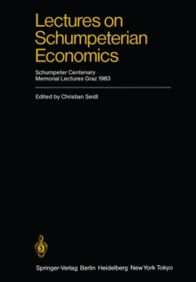 Lectures on Schumpeterian Economics : Schumpeter Centenary Memorial Lectures, Graz 1983