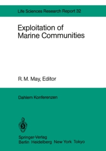 Exploitation of Marine Communities : Report of the Dahlem Workshop on Exploitation of Marine Communities Berlin 1984, April 1-6