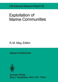 Exploitation of Marine Communities : Report of the Dahlem Workshop on Exploitation of Marine Communities Berlin 1984, April 16