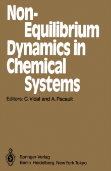 Non-Equilibrium Dynamics in Chemical Systems : Proceedings of the International Symposium, Bordeaux, France, September 3-7, 1984