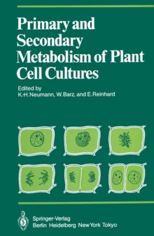 Primary and Secondary Metabolism of Plant Cell Cultures : Part 1: Papers from a Symposium held in Rauischholzhausen, Germany in 1981