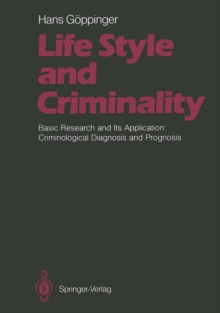 Life Style and Criminality : Basic Research and Its Application: Criminological Diagnosis and Prognosis