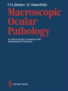 Macroscopic Ocular Pathology : An Atlas Including Correlations with Standardized Echography