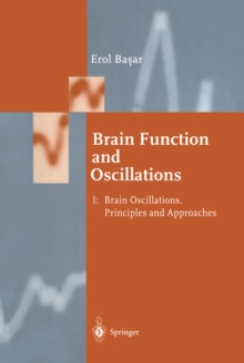 Brain Function and Oscillations : Volume I: Brain Oscillations. Principles and Approaches