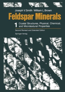 Feldspar Minerals : Volume 1 Crystal Structures, Physical, Chemical, and Microtextural Properties