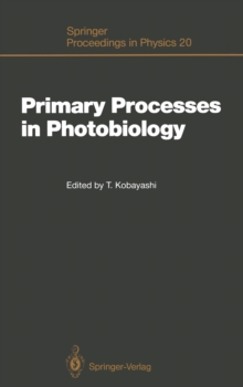 Primary Processes in Photobiology : Proceedings of the 12th Taniguchi Symposium, Fujiyoshida, Yamanashi Prefecture, Japan, December 7-12, 1986