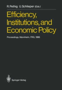 Efficiency, Institutions, and Economic Policy : Proceedings of a Workshop Held by the Sonderforschungsbereich 5 at the University of Mannheim, June 1986